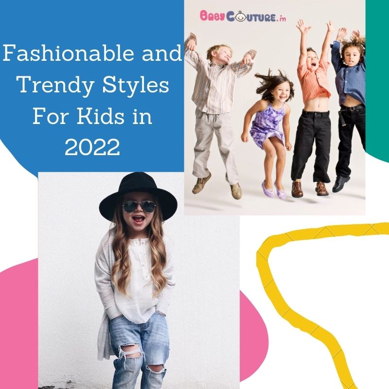 Fashionable and Trendy Styles For Kids in 2022 | Babycouture