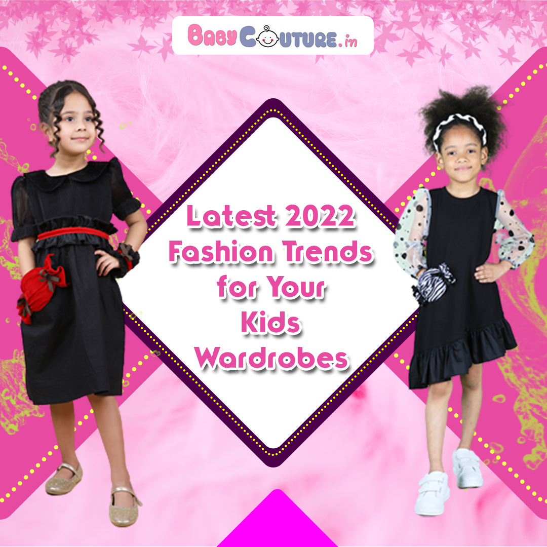 Latest 2022 Fashion Trends for Your Kids Wardrobes - Baby Couture India